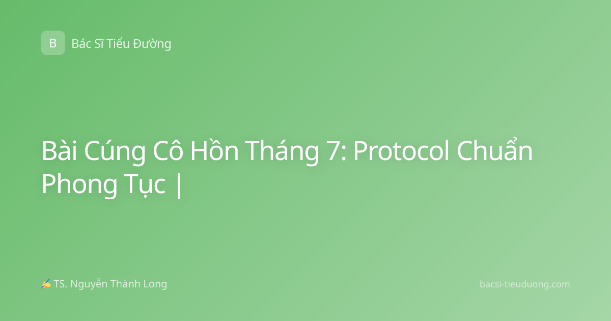 Bài Cúng Cô Hồn Tháng 7: Protocol Chuẩn Phong Tục |