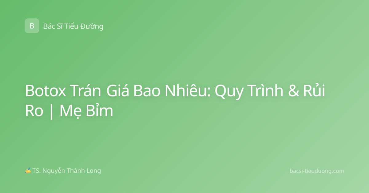 Botox Trán Giá Bao Nhiêu: Quy Trình & Rủi Ro | Mẹ Bỉm