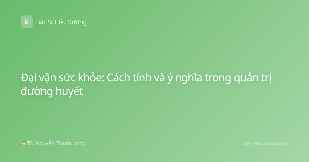 Đại vận sức khỏe: Cách tính và ý nghĩa trong quản trị đường huyết