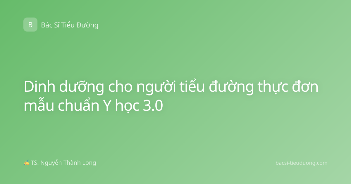 Dinh dưỡng cho người tiểu đường thực đơn mẫu chuẩn Y học 3.0