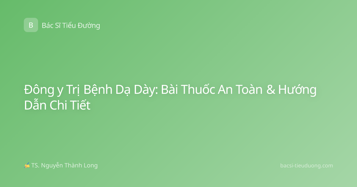 Đông y Trị Bệnh Dạ Dày: Bài Thuốc An Toàn & Hướng Dẫn Chi Tiết