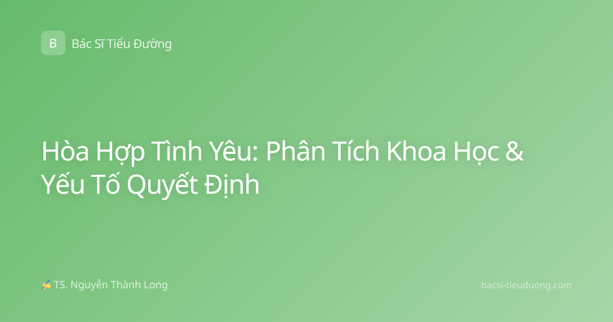 Hòa Hợp Tình Yêu: Phân Tích Khoa Học & Yếu Tố Quyết Định