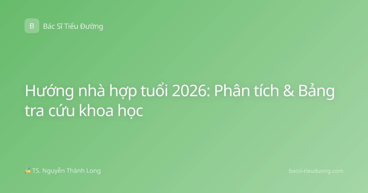 Hướng nhà hợp tuổi 2026: Phân tích & Bảng tra cứu khoa học