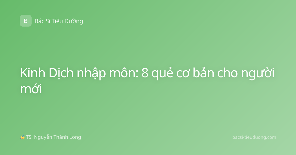 Kinh Dịch nhập môn: 8 quẻ cơ bản cho người mới