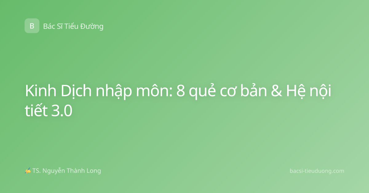 Kinh Dịch nhập môn: 8 quẻ cơ bản & Hệ nội tiết 3.0
