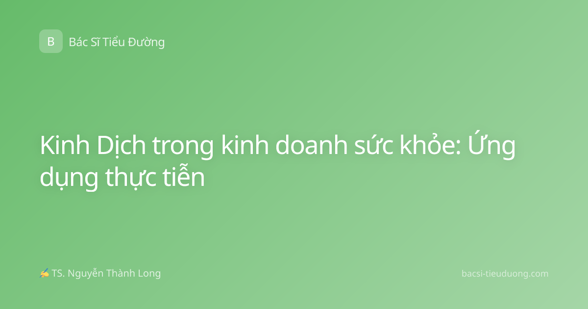 Kinh Dịch trong kinh doanh sức khỏe: Ứng dụng thực tiễn