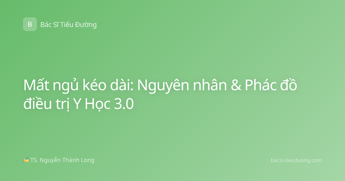Mất ngủ kéo dài: Nguyên nhân & Phác đồ điều trị Y Học 3.0