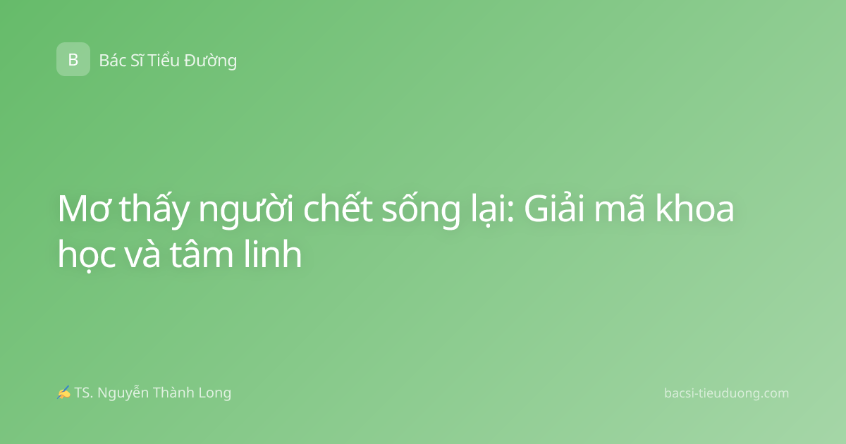 Mơ thấy người chết sống lại: Giải mã khoa học và tâm linh