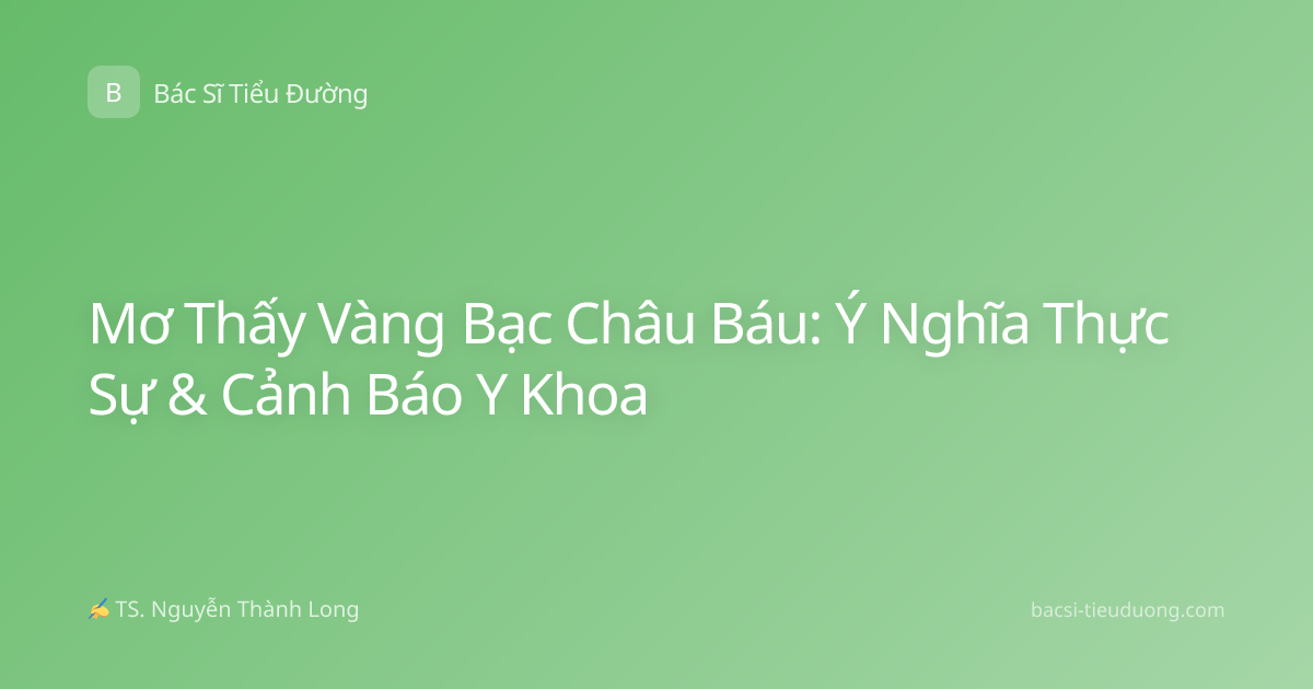Mơ Thấy Vàng Bạc Châu Báu: Ý Nghĩa Thực Sự & Cảnh Báo Y Khoa
