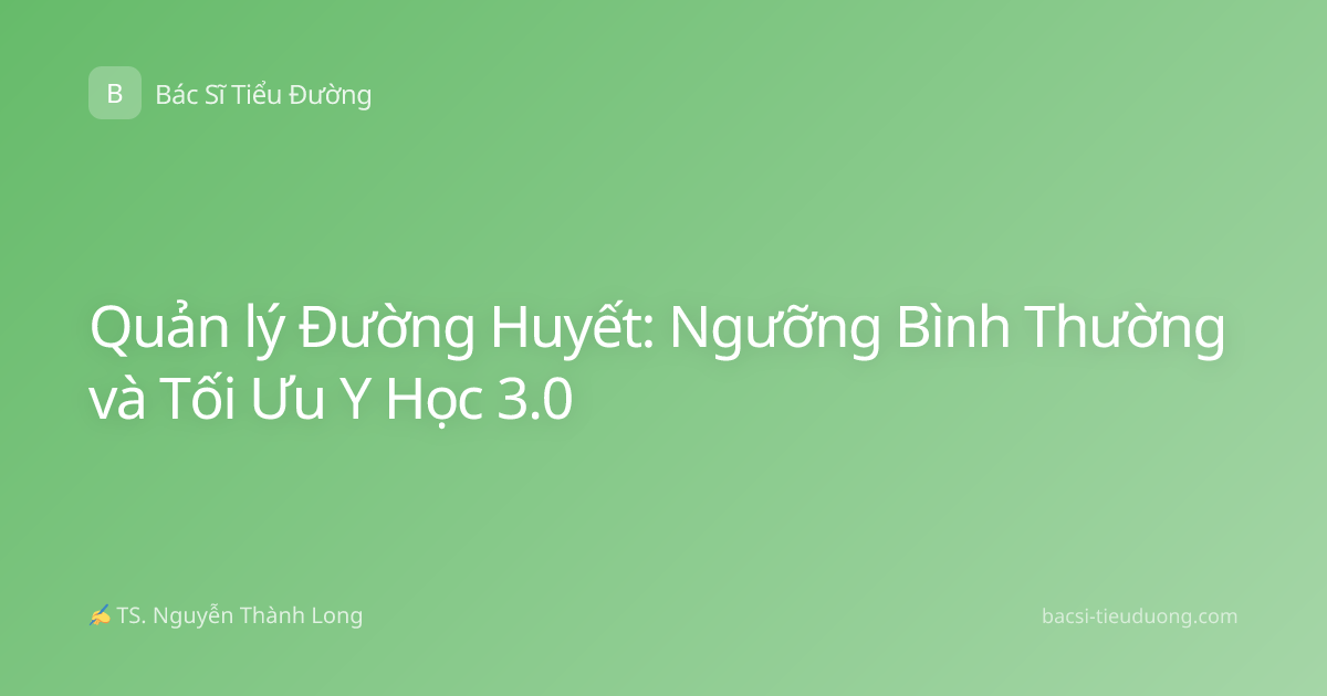 Quản lý Đường Huyết: Ngưỡng Bình Thường và Tối Ưu Y Học 3.0