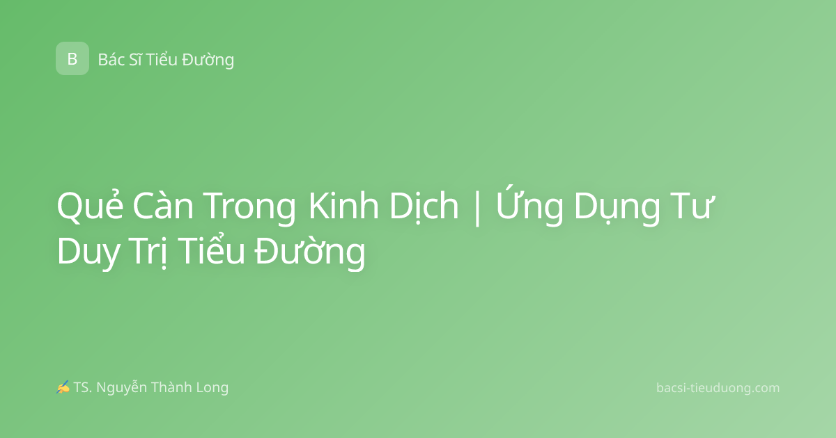 Quẻ Càn Trong Kinh Dịch | Ứng Dụng Tư Duy Trị Tiểu Đường