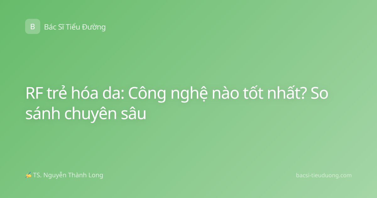 RF trẻ hóa da: Công nghệ nào tốt nhất? So sánh chuyên sâu