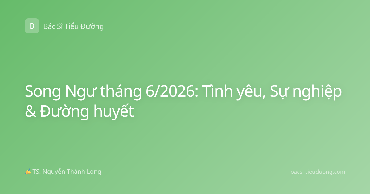 Song Ngư tháng 6/2026: Tình yêu, Sự nghiệp & Đường huyết