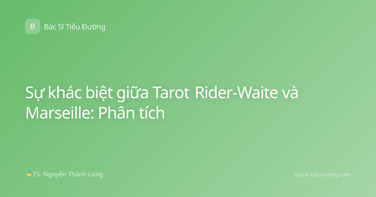 Sự khác biệt giữa Tarot Rider-Waite và Marseille: Phân tích