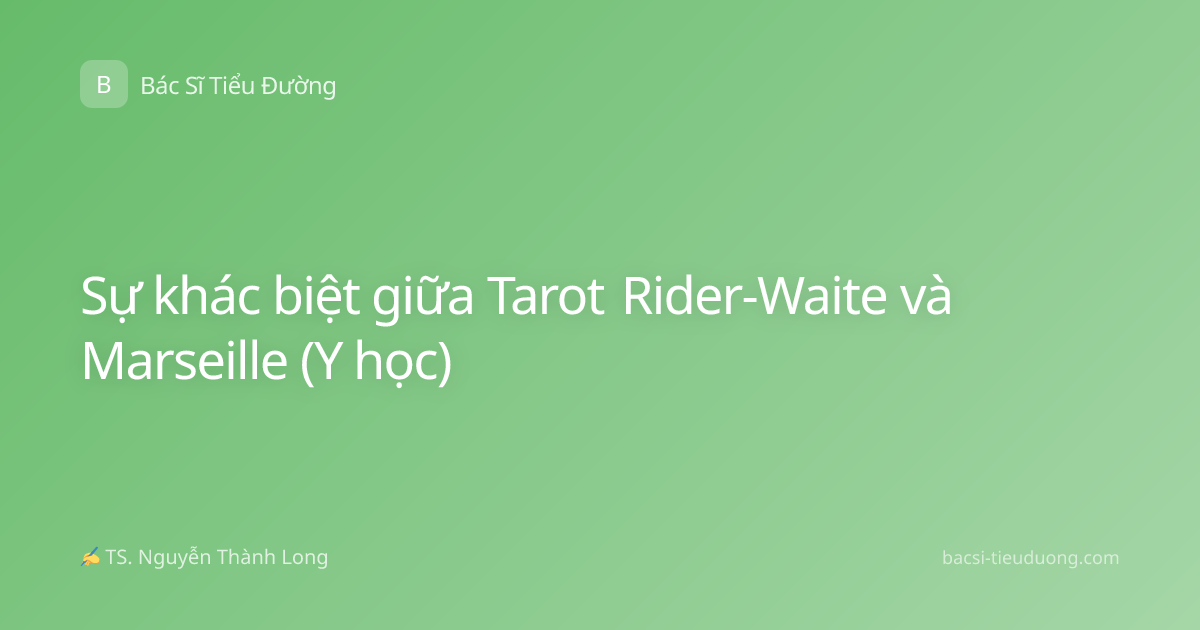 Sự khác biệt giữa Tarot Rider-Waite và Marseille (Y học)
