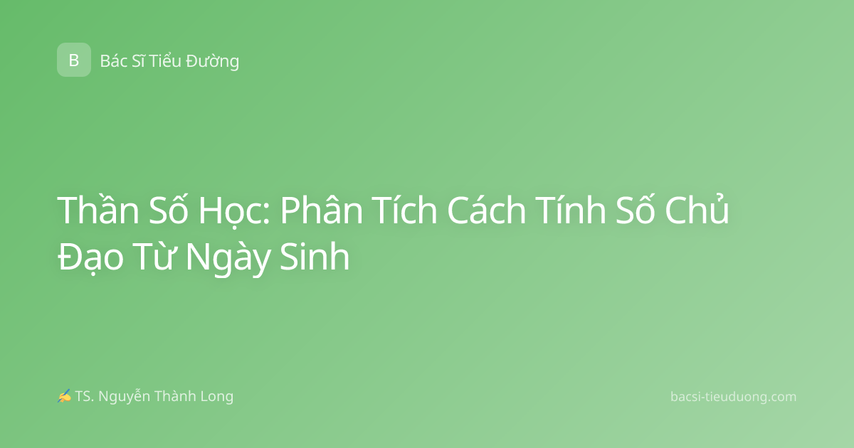 Thần Số Học: Phân Tích Cách Tính Số Chủ Đạo Từ Ngày Sinh