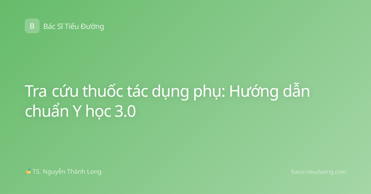 Tra cứu thuốc tác dụng phụ: Hướng dẫn chuẩn Y học 3.0